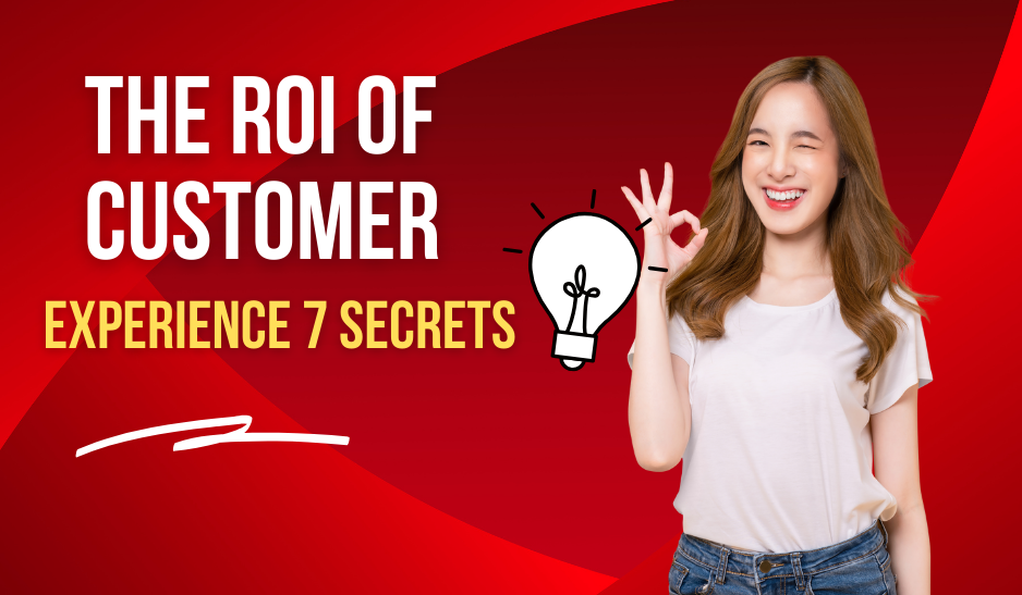 Unveiling the ROI of Customer Experience: 7 Secrets to Success