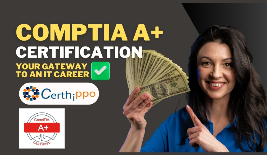 CompTIA A+ Certification – Your Gateway to an IT Career